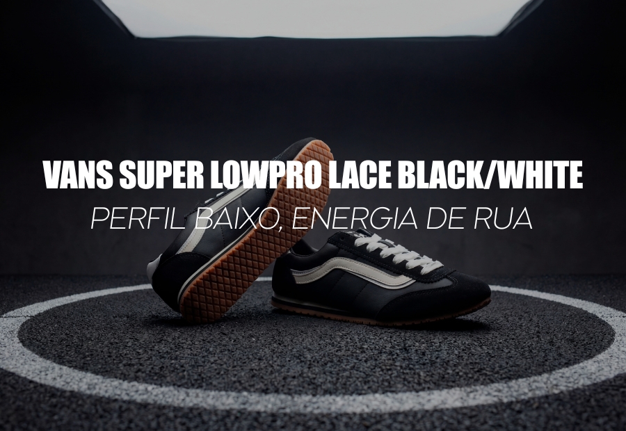 VANS SUPER LOWPRO LACE BLACK/WHITE — perfil baixo, energia de rua